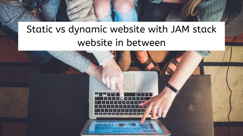 Static vs dynamic website, JAM stack in between with tech and cost considerations Static vs dynamic website, JAM stack in between with tech and cost considerations